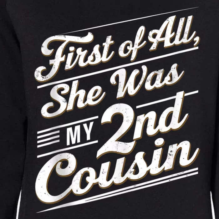 First Of All She Was My 2nd Cousin Womens California Wash Sweatshirt