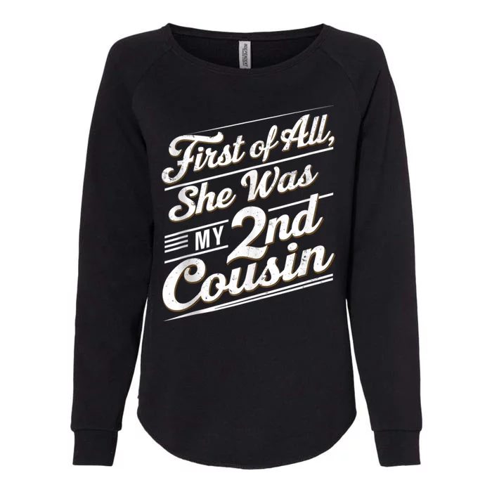 First Of All She Was My 2nd Cousin Womens California Wash Sweatshirt