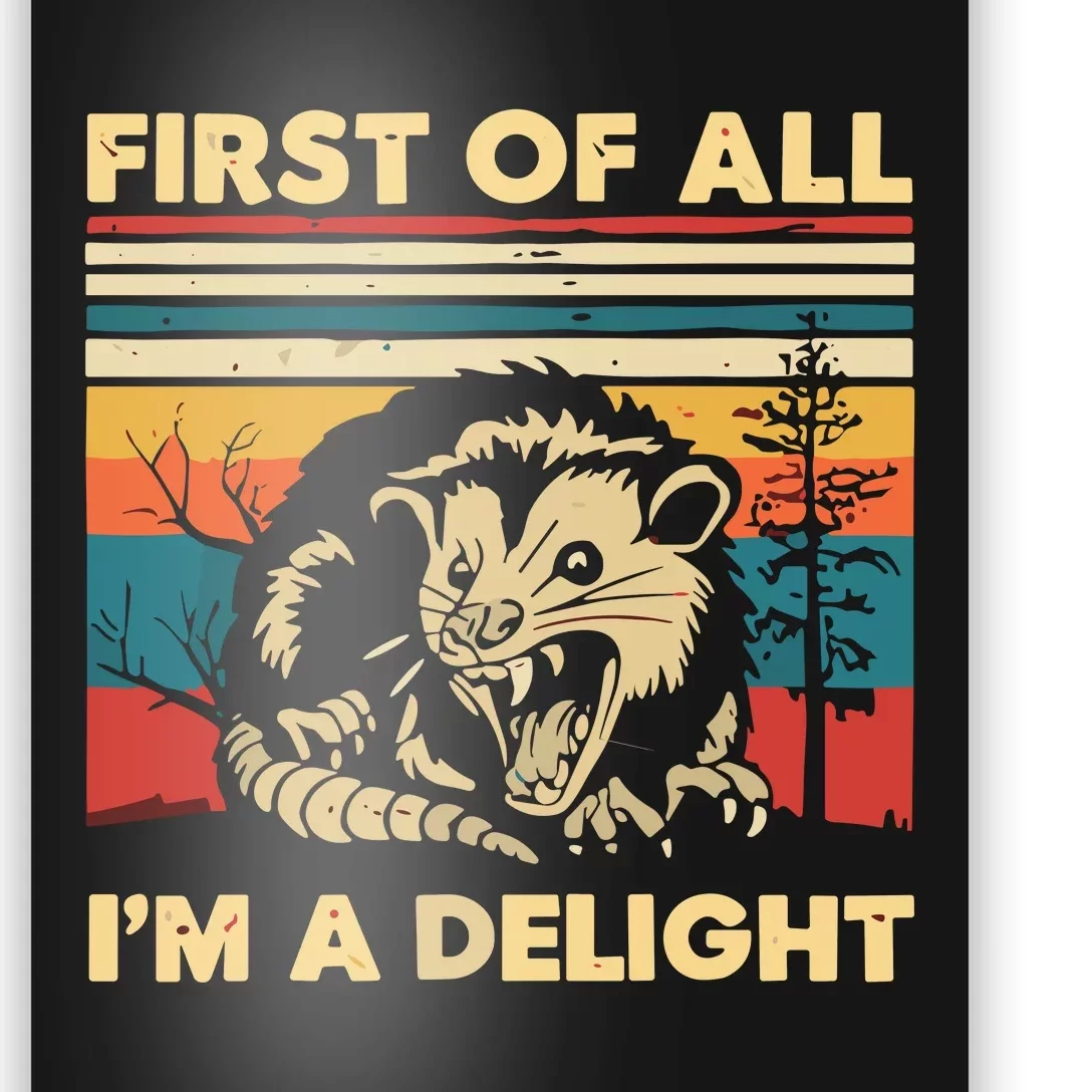 First Of All IM A Delight Sarcastic Angry Opossum Possum Poster