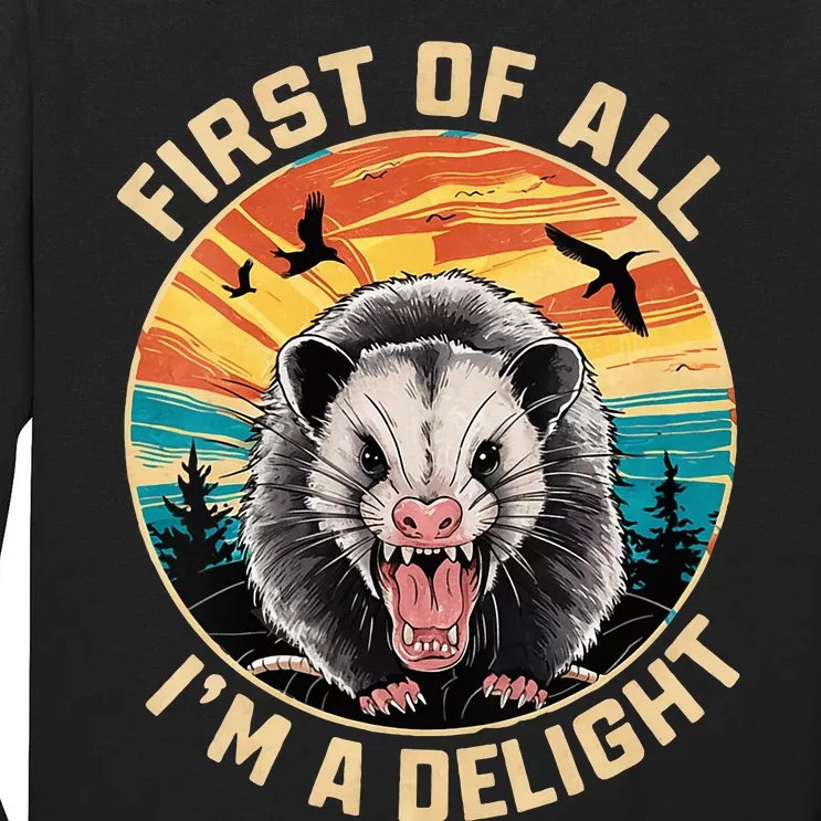 First Of All I Am A Delight Sarcastic Angry Opossum Tall Long Sleeve T-Shirt