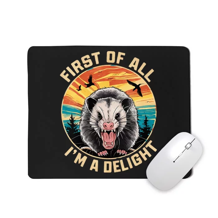 First Of All I Am A Delight Sarcastic Angry Opossum Mousepad