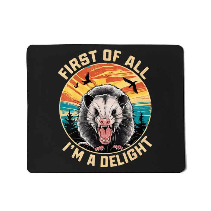 First Of All I Am A Delight Sarcastic Angry Opossum Mousepad