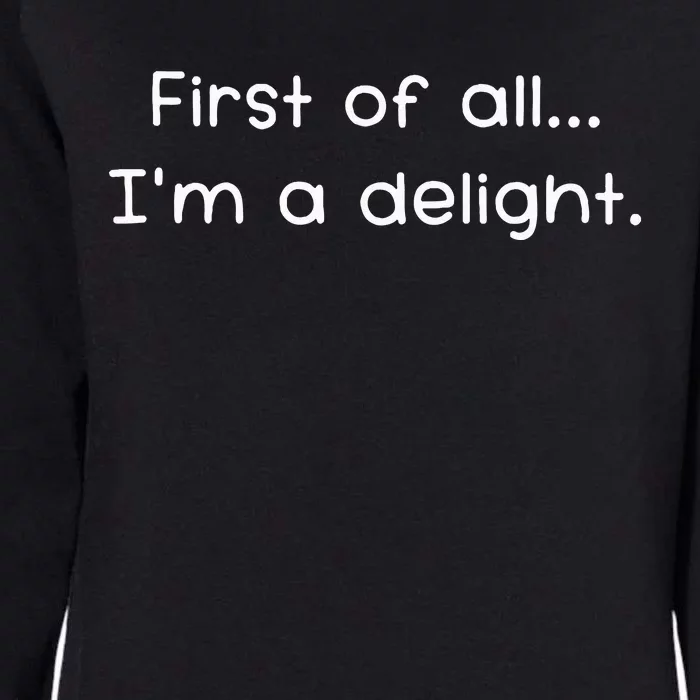 First Of All IM A Delight Funny Jokes Sarcastic Womens California Wash Sweatshirt