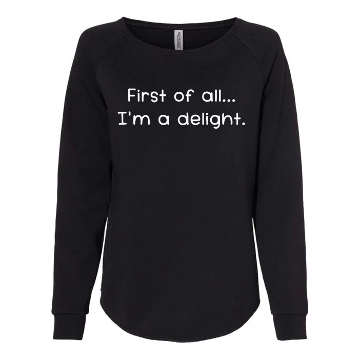 First Of All IM A Delight Funny Jokes Sarcastic Womens California Wash Sweatshirt