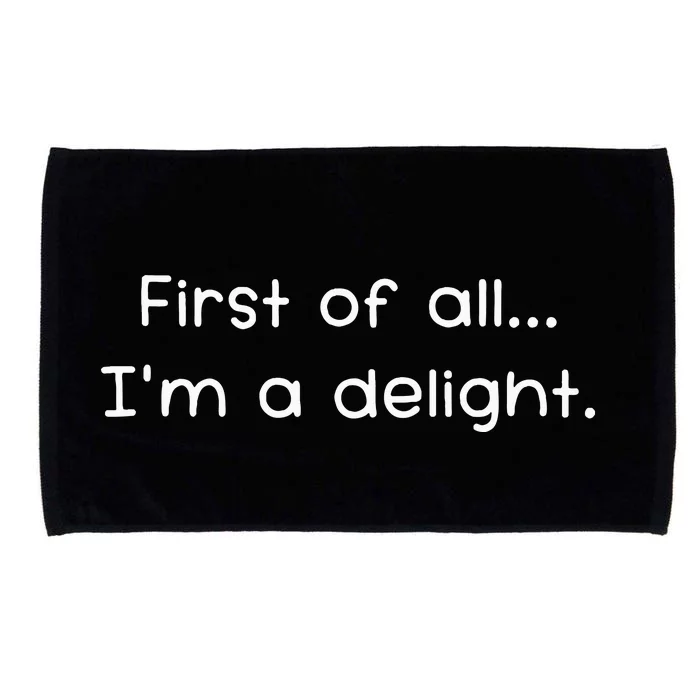 First Of All IM A Delight Funny Jokes Sarcastic Microfiber Hand Towel