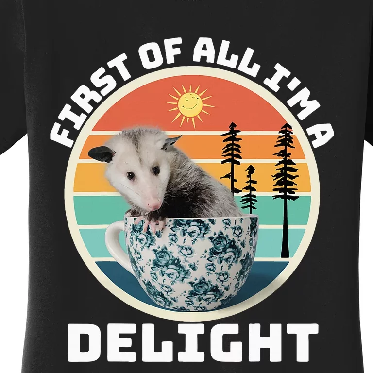 First Of All IM A Delight Sarcastic Angry Opossum Women's T-Shirt