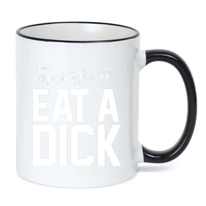 First Of All Eat A Dick Funny Gift Black Color Changing Mug