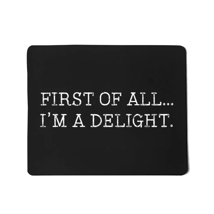 First Of All IM A Delight Mousepad