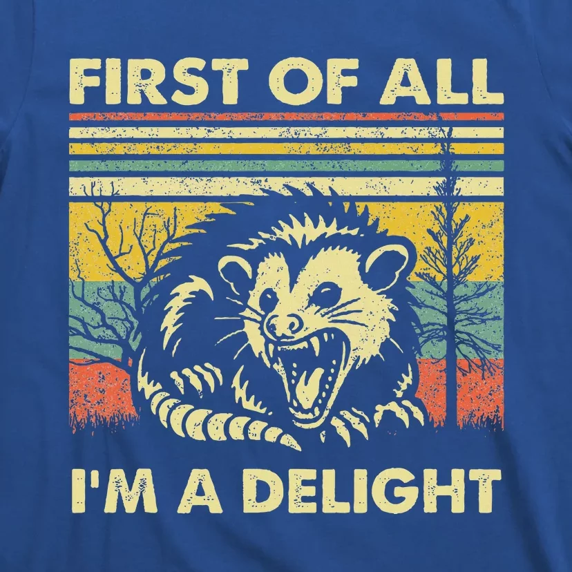 First Of All IM A Delight Sarcastic Angry Opossum Possum T-Shirt