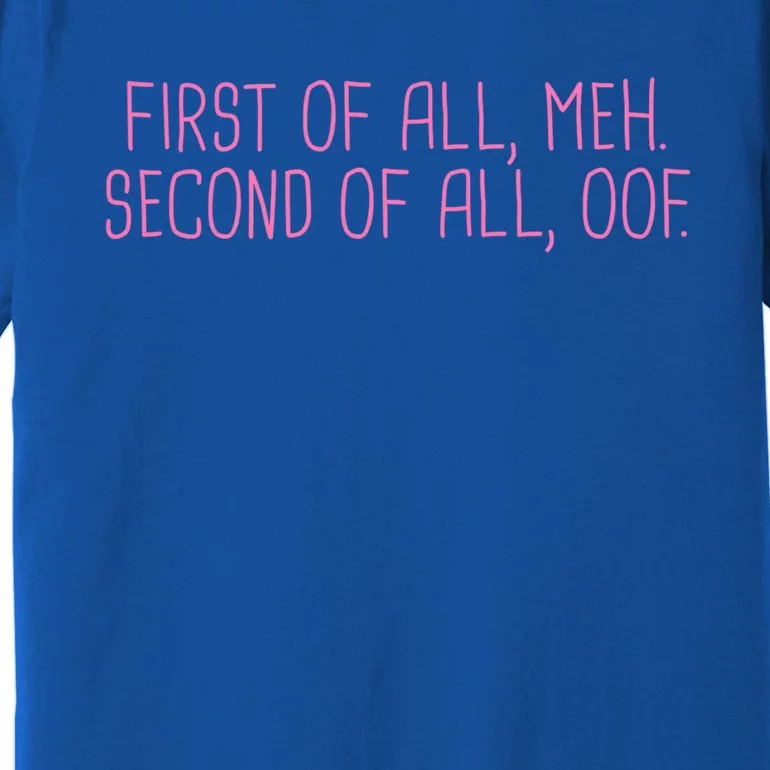 First Of All Meh Second Of All Oof Funny Quote Meme Gift Premium T-Shirt