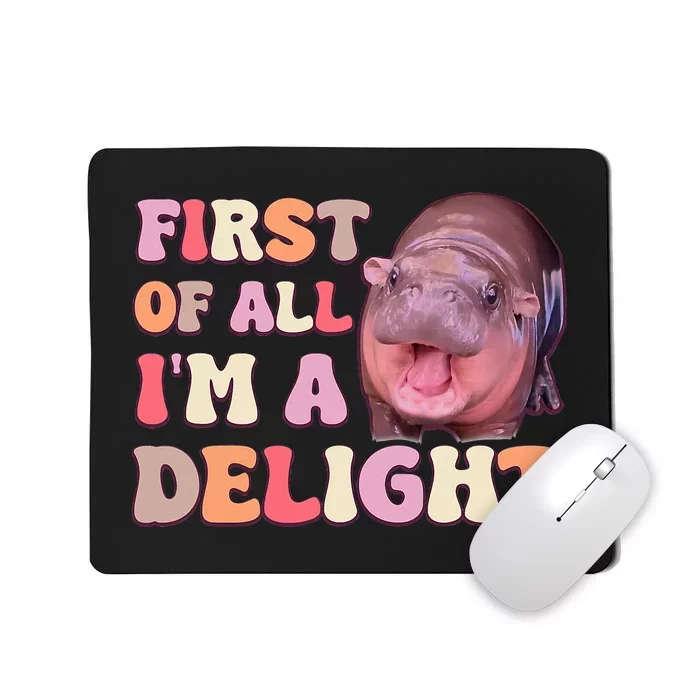 First Of All IM A Delight Moodeng Funny Meme Saying Mousepad