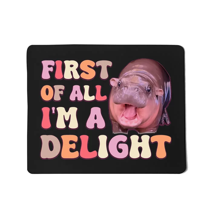 First Of All IM A Delight Moodeng Funny Meme Saying Mousepad