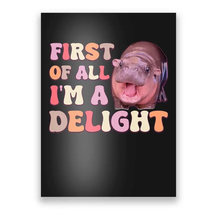 First Of All IM A Delight Moodeng Funny Meme Saying Poster