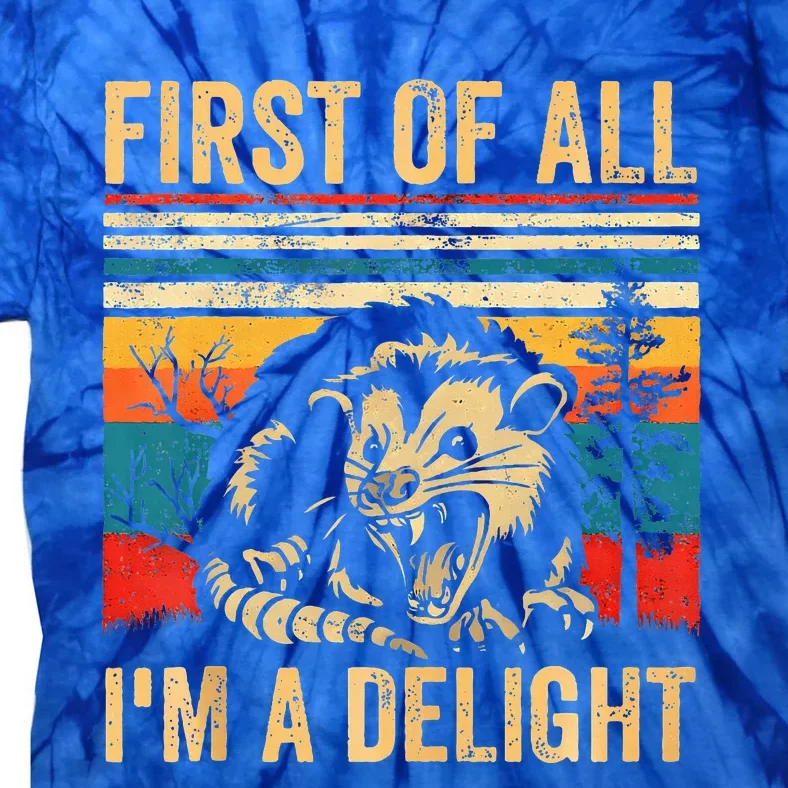 First Of All IM A Delight Sarcastic Angry Opossum Possum Tie-Dye T-Shirt