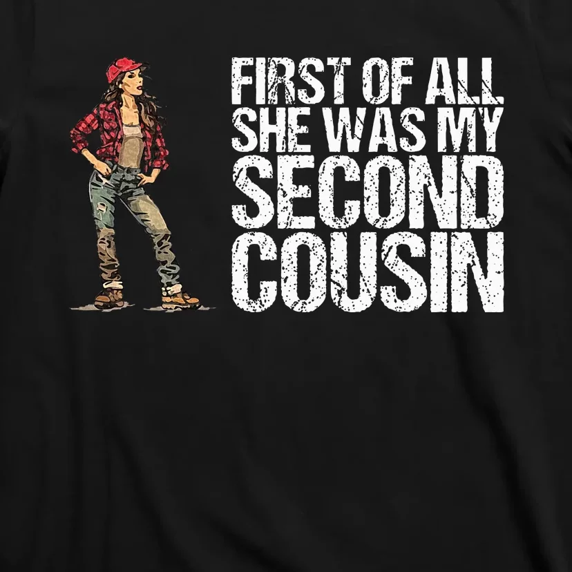 First Of All She Was My Second Cousin T-Shirt