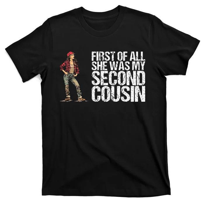 First Of All She Was My Second Cousin T-Shirt