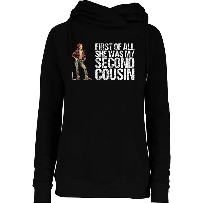 First Of All She Was My Second Cousin Womens Funnel Neck Pullover Hood