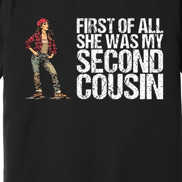 First Of All She Was My Second Cousin Premium T-Shirt