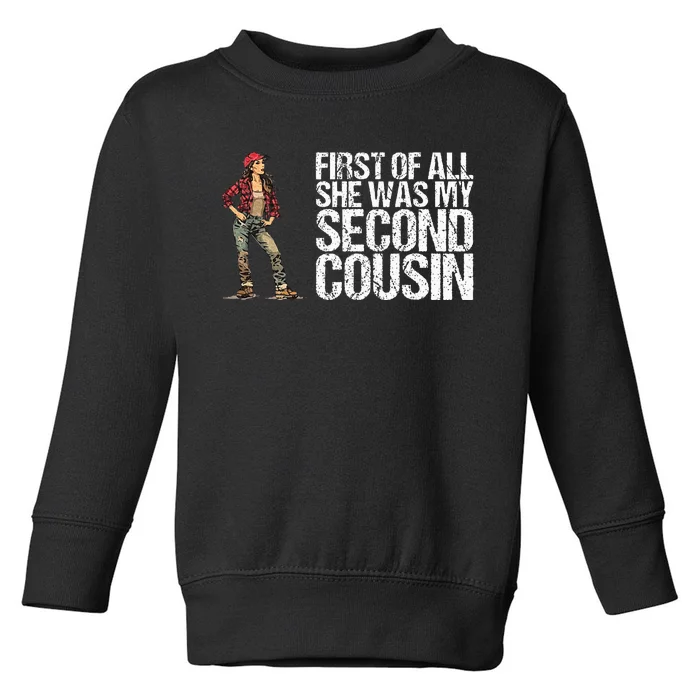 First Of All She Was My Second Cousin Toddler Sweatshirt