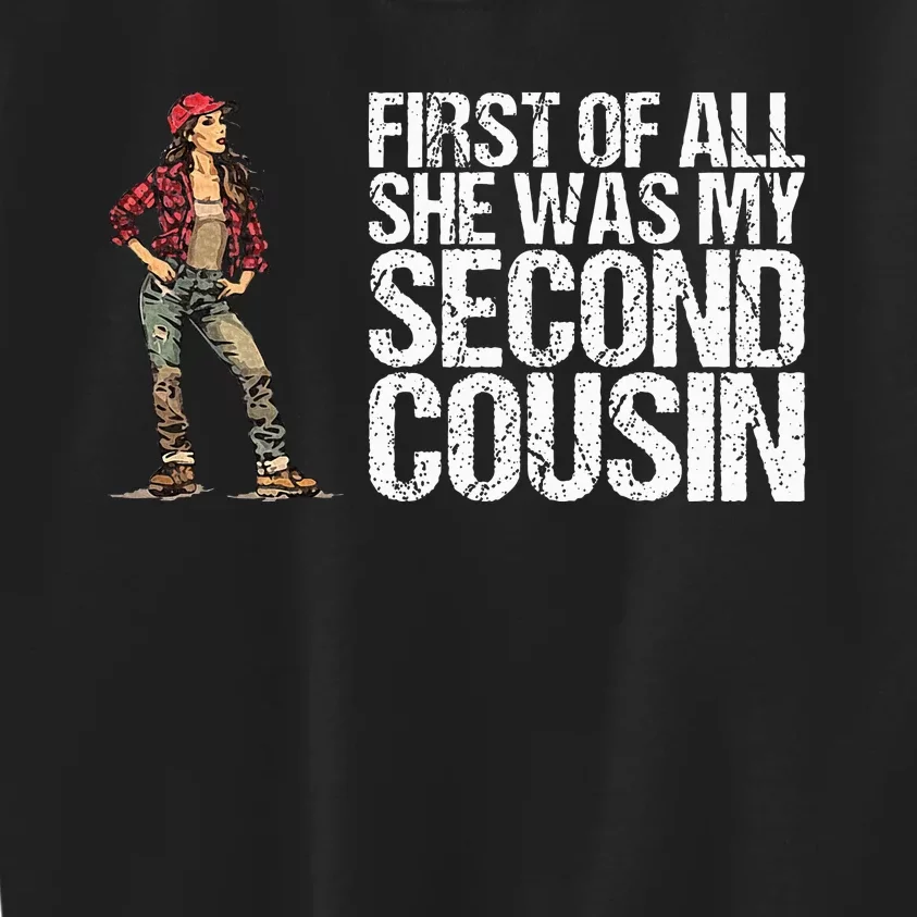 First Of All She Was My Second Cousin Kids Sweatshirt