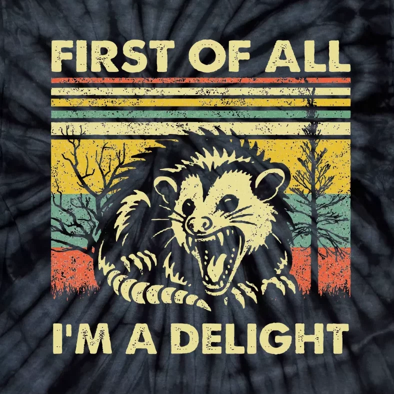 First Of All IM A Delight Sarcastic Angry Opossum Lover Tie-Dye T-Shirt