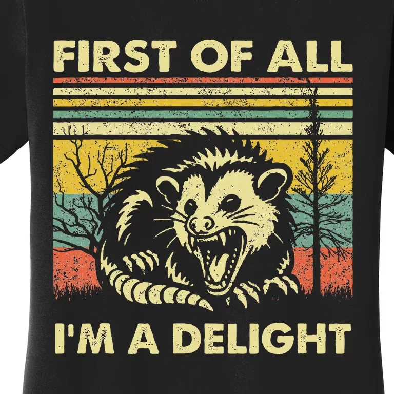 First Of All IM A Delight Sarcastic Angry Opossum Lover Women's T-Shirt