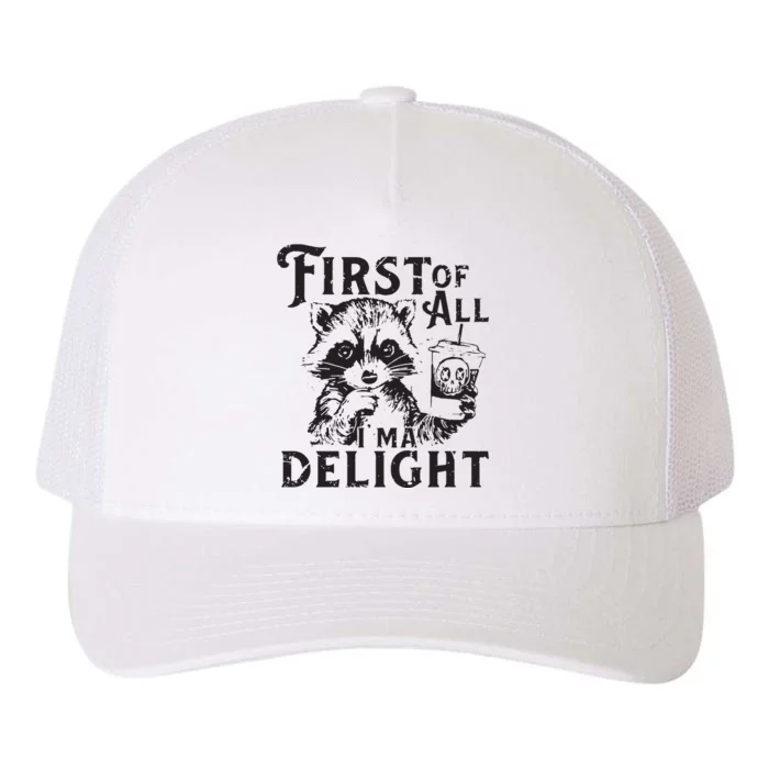 First Of All IM A Delight Funny Raccoon Yupoong Adult 5-Panel Trucker Hat