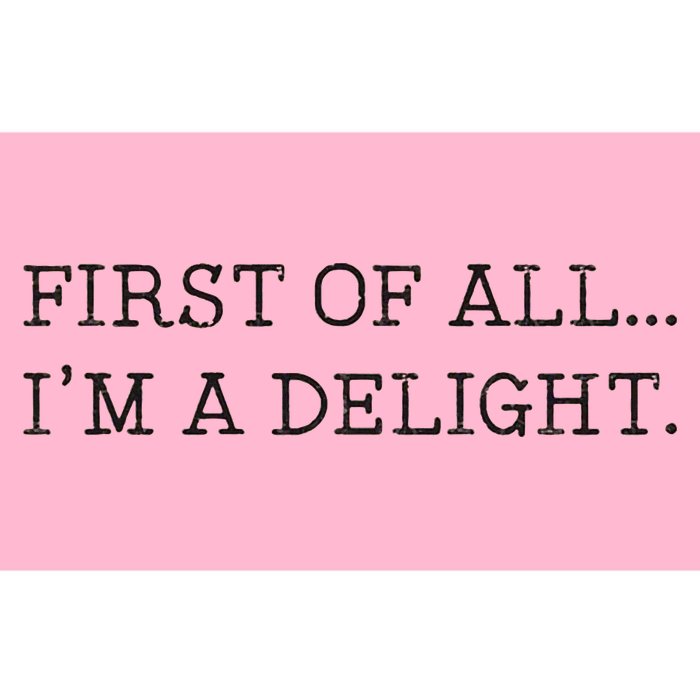 First Of All IM A Delight Bumper Sticker