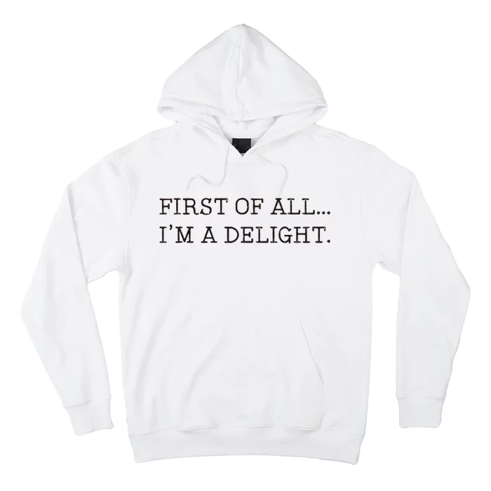 First Of All IM A Delight Hoodie