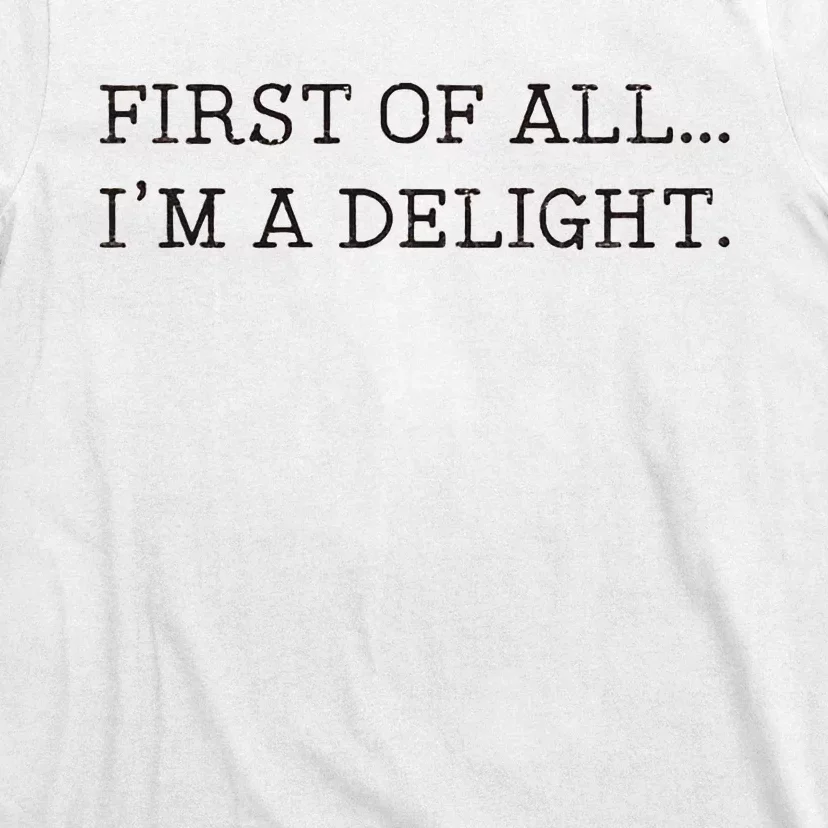 First Of All IM A Delight T-Shirt