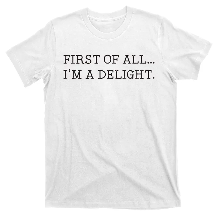 First Of All IM A Delight T-Shirt