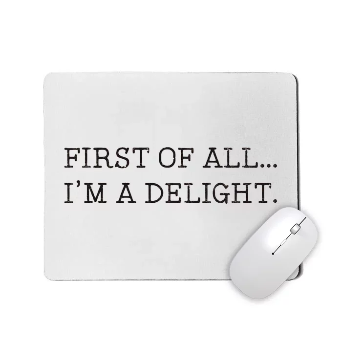 First Of All IM A Delight Mousepad