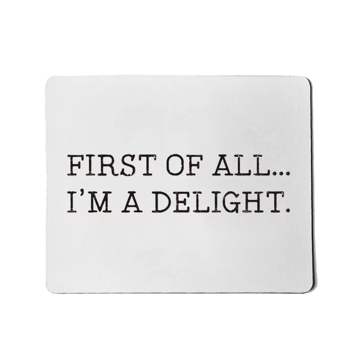 First Of All IM A Delight Mousepad