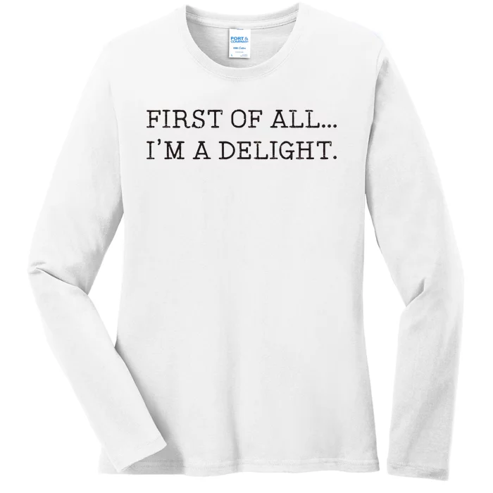 First Of All IM A Delight Ladies Long Sleeve Shirt