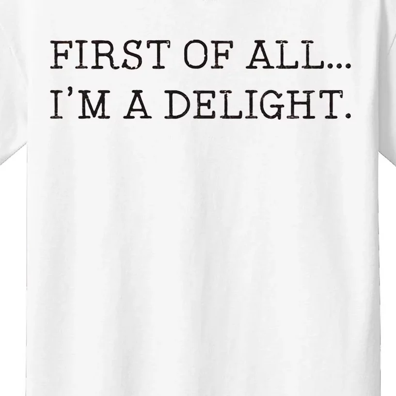 First Of All IM A Delight Kids T-Shirt