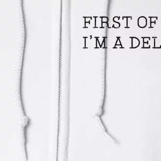 First Of All IM A Delight Full Zip Hoodie