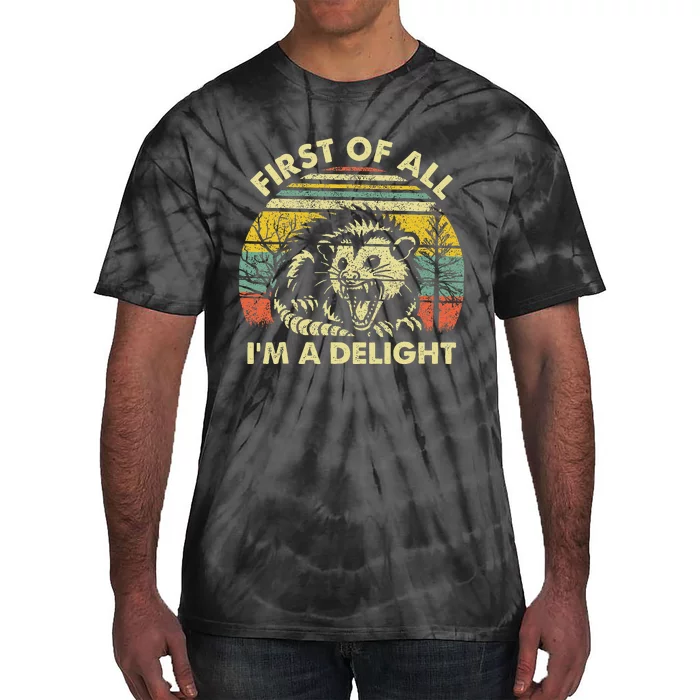 First Of All IM A Delight Sarcastic Angry Opossum Possum Gift Tie-Dye T-Shirt