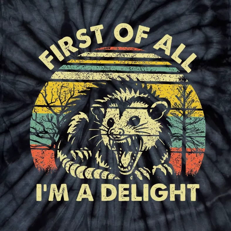 First Of All IM A Delight Sarcastic Angry Opossum Possum Gift Tie-Dye T-Shirt