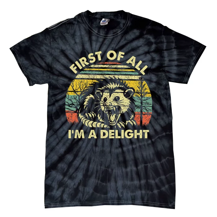 First Of All IM A Delight Sarcastic Angry Opossum Possum Gift Tie-Dye T-Shirt