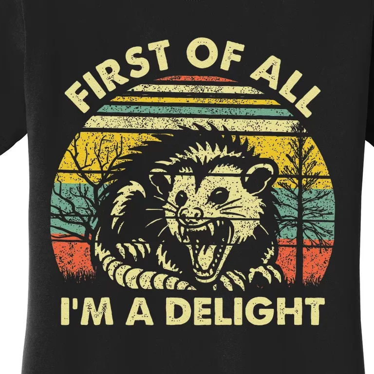 First Of All IM A Delight Sarcastic Angry Opossum Possum Gift Women's T-Shirt