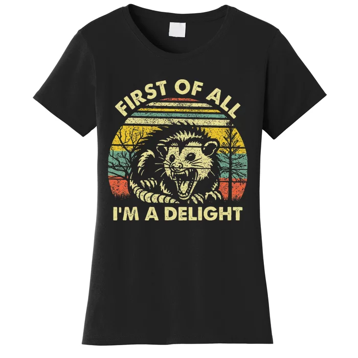 First Of All IM A Delight Sarcastic Angry Opossum Possum Gift Women's T-Shirt