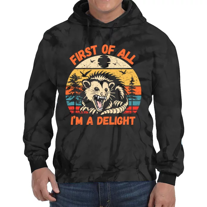 First Of All I Am A Delight Sarcastic Angry Opossum Tie Dye Hoodie