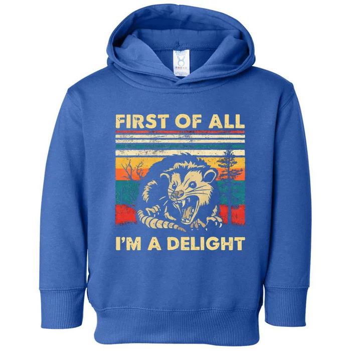 First Of All IM A Delight Sarcastic Angry Opossum Possum Toddler Hoodie