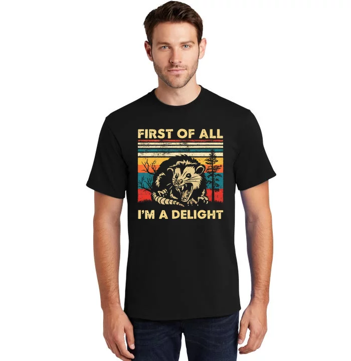 First Of All IM A Delight Sarcastic Angry Opossum Possum Tall T-Shirt