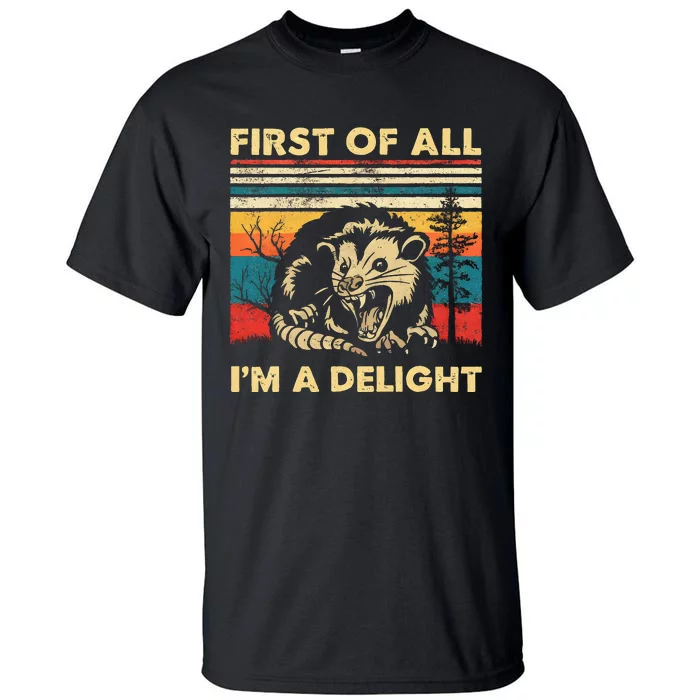 First Of All IM A Delight Sarcastic Angry Opossum Possum Tall T-Shirt