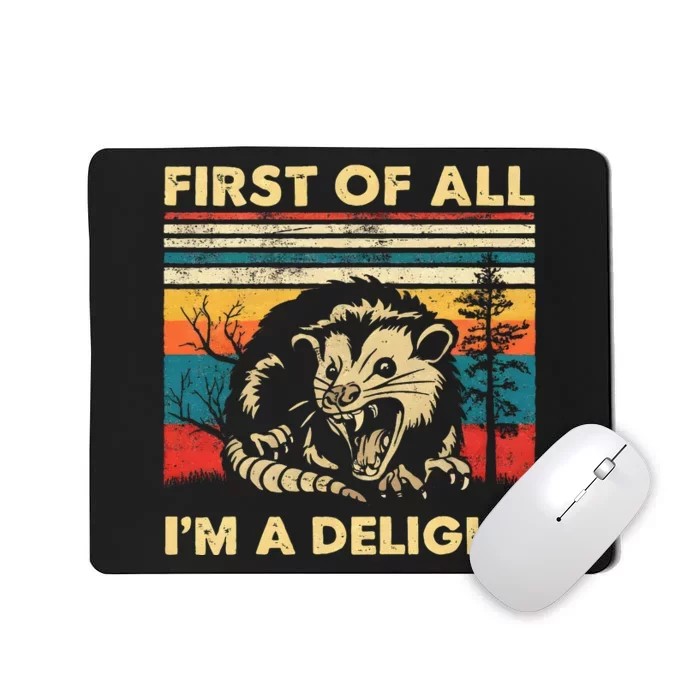 First Of All IM A Delight Sarcastic Angry Opossum Possum Mousepad