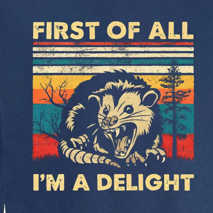 First Of All IM A Delight Sarcastic Angry Opossum Possum Garment-Dyed Sweatshirt