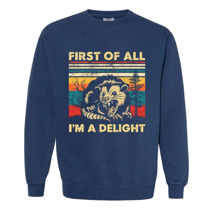 First Of All IM A Delight Sarcastic Angry Opossum Possum Garment-Dyed Sweatshirt