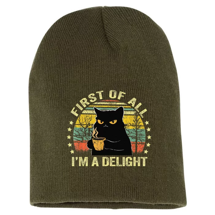 First Of All IM A Delight Sarcastic Angry Cat Coffee Lover Gift Short Acrylic Beanie