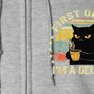 First Of All IM A Delight Sarcastic Angry Cat Coffee Lover Gift Full Zip Hoodie